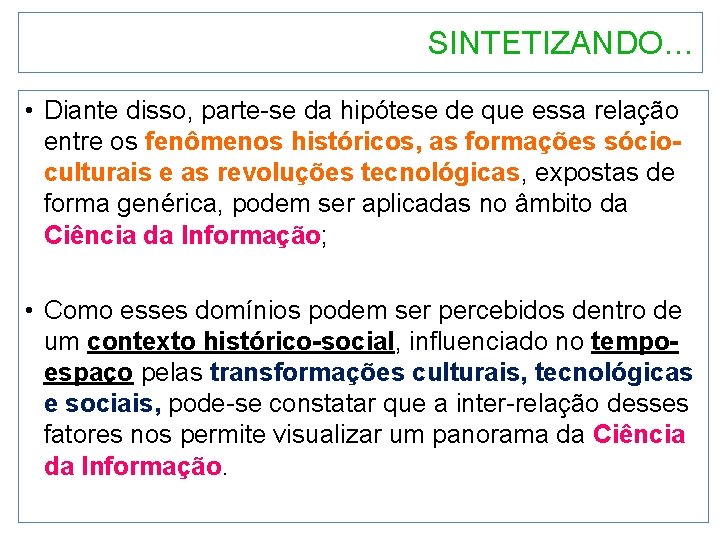 SINTETIZANDO… • Diante disso, parte-se da hipótese de que essa relação entre os fenômenos