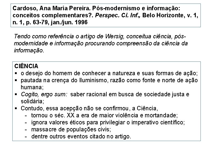 Cardoso, Ana Maria Pereira. Pós-modernismo e informação: conceitos complementares? . Perspec. Ci. Inf. ,
