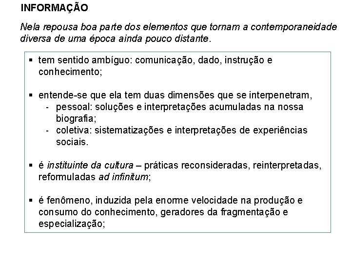 INFORMAÇÃO Nela repousa boa parte dos elementos que tornam a contemporaneidade diversa de uma