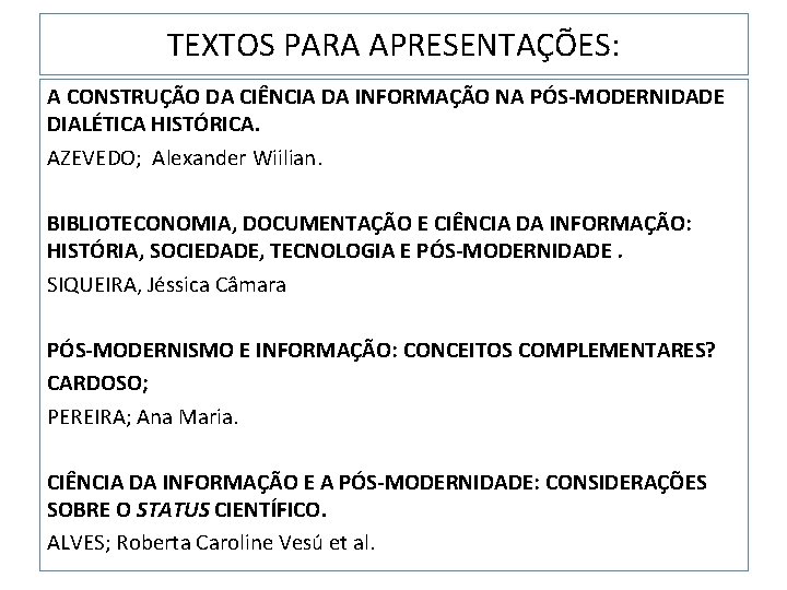 TEXTOS PARA APRESENTAÇÕES: A CONSTRUÇÃO DA CIÊNCIA DA INFORMAÇÃO NA PÓS-MODERNIDADE DIALÉTICA HISTÓRICA. AZEVEDO;