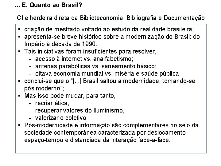. . . E, Quanto ao Brasil? CI é herdeira direta da Biblioteconomia, Bibliografia