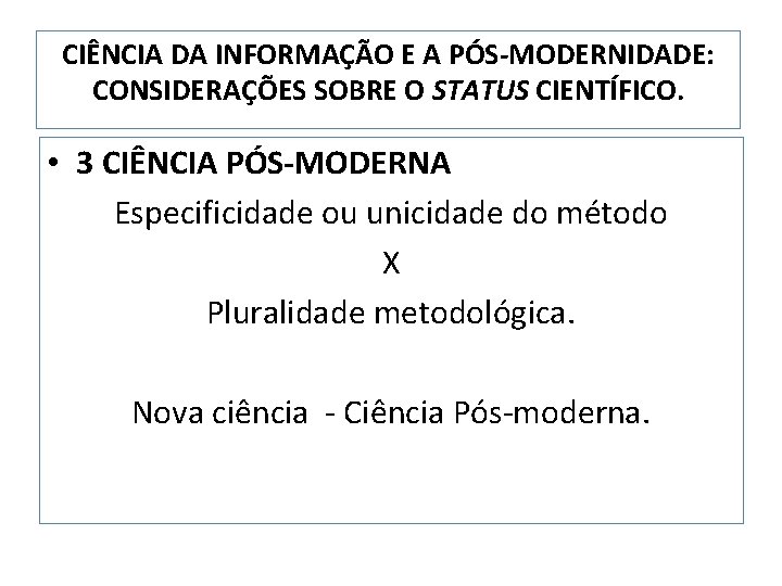 CIÊNCIA DA INFORMAÇÃO E A PÓS-MODERNIDADE: CONSIDERAÇÕES SOBRE O STATUS CIENTÍFICO. • 3 CIÊNCIA