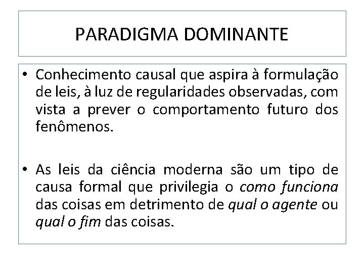 PARADIGMA DOMINANTE • Conhecimento causal que aspira à formulação de leis, à luz de