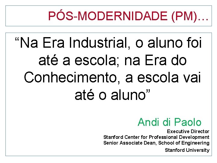 PÓS-MODERNIDADE (PM)… “Na Era Industrial, o aluno foi até a escola; na Era do