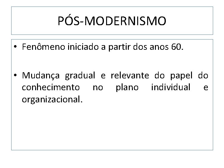 PÓS-MODERNISMO • Fenômeno iniciado a partir dos anos 60. • Mudança gradual e relevante