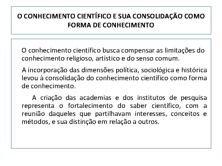 O CONHECIMENTO CIENTÍFICO E SUA CONSOLIDAÇÃO COMO FORMA DE CONHECIMENTO O conhecimento científico busca