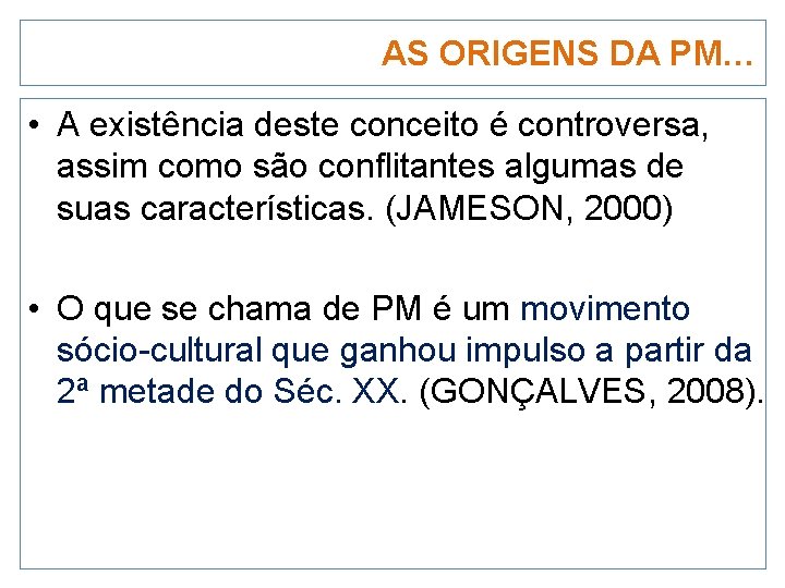 AS ORIGENS DA PM… • A existência deste conceito é controversa, assim como são