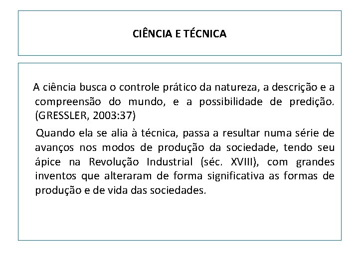 CIÊNCIA E TÉCNICA A ciência busca o controle prático da natureza, a descrição e