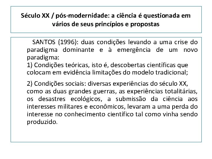 Século XX / pós-modernidade: a ciência é questionada em vários de seus princípios e