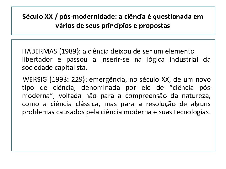 Século XX / pós-modernidade: a ciência é questionada em vários de seus princípios e