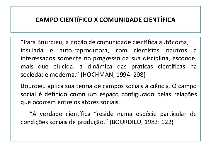 CAMPO CIENTÍFICO X COMUNIDADE CIENTÍFICA “Para Bourdieu, a noção de comunidade científica autônoma, insulada