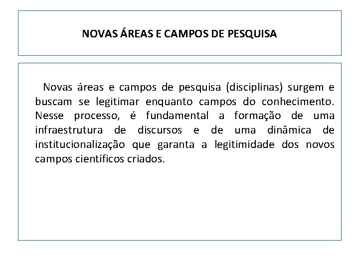 NOVAS ÁREAS E CAMPOS DE PESQUISA Novas áreas e campos de pesquisa (disciplinas) surgem