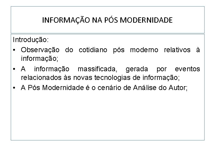 INFORMAÇÃO NA PÓS MODERNIDADE Introdução: • Observação do cotidiano pós moderno relativos à informação;