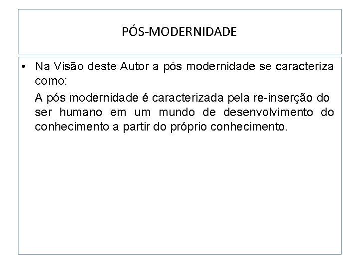 PÓS-MODERNIDADE • Na Visão deste Autor a pós modernidade se caracteriza como: A pós