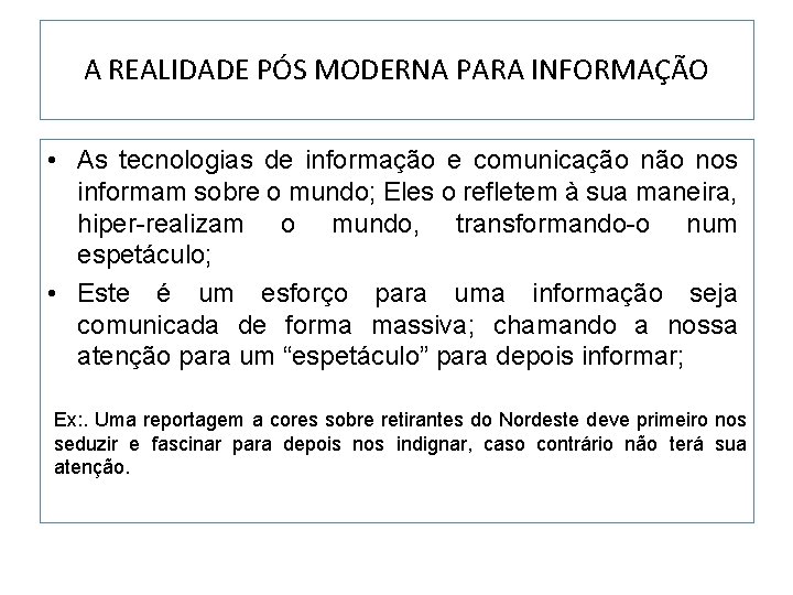 A REALIDADE PÓS MODERNA PARA INFORMAÇÃO • As tecnologias de informação e comunicação nos