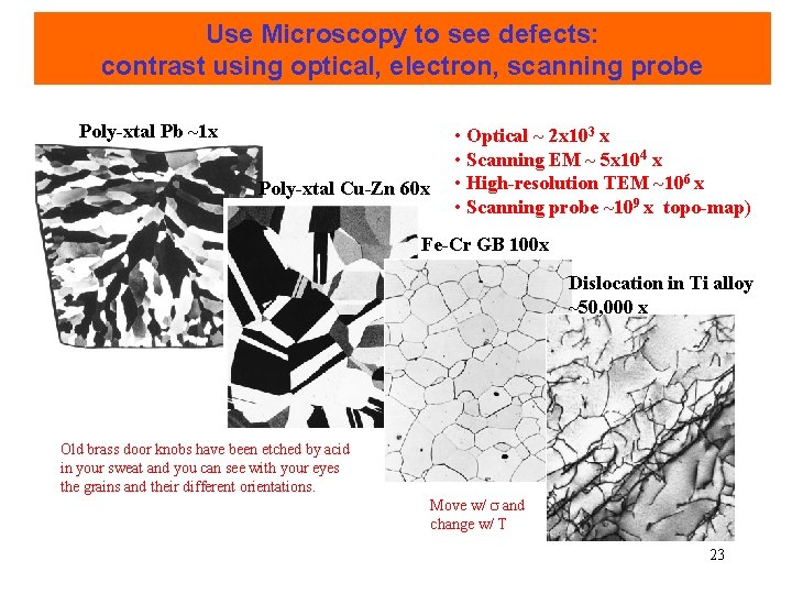 Use Microscopy to see defects: contrast using optical, electron, scanning probe Poly-xtal Pb ~1