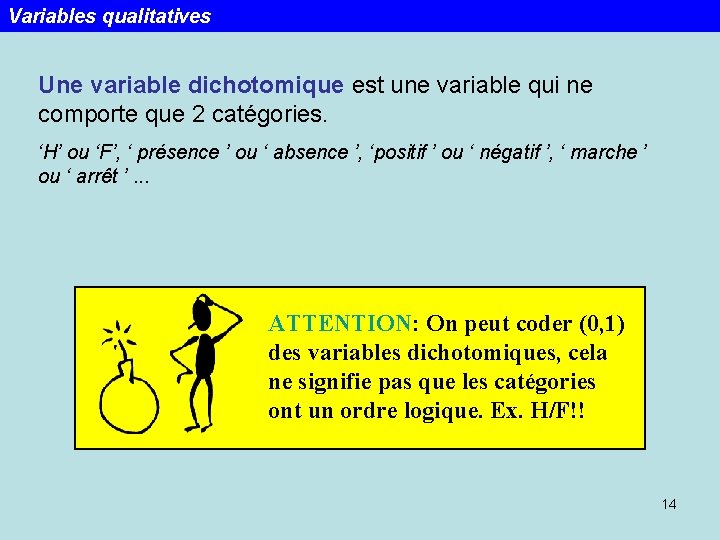 Variables qualitatives Une variable dichotomique est une variable qui ne comporte que 2 catégories.