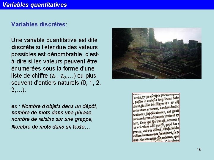 Variables quantitatives Variables discrètes: Une variable quantitative est dite discrète si l’étendue des valeurs