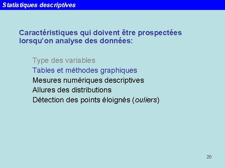 Statistiques descriptives Caractéristiques qui doivent être prospectées lorsqu’on analyse des données: Type des variables