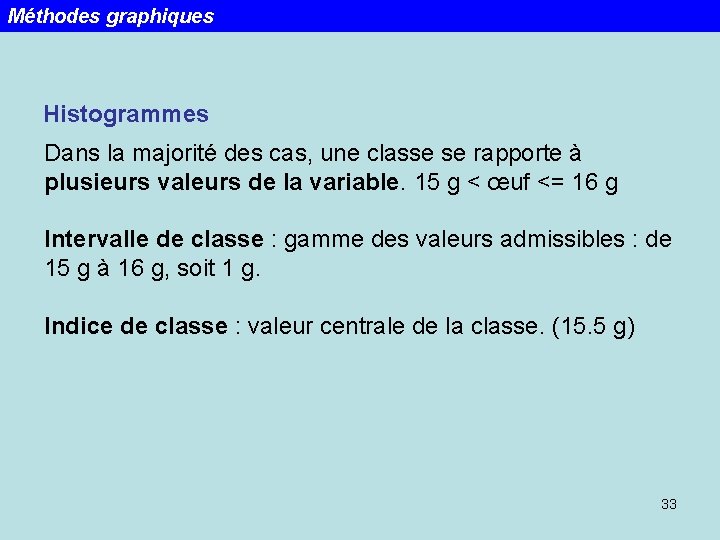 Méthodes graphiques Histogrammes Dans la majorité des cas, une classe se rapporte à plusieurs