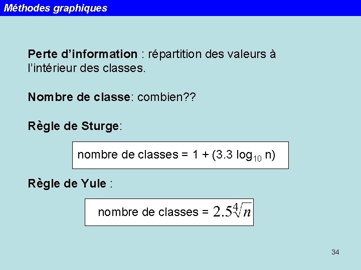 Méthodes graphiques Perte d’information : répartition des valeurs à l’intérieur des classes. Nombre de