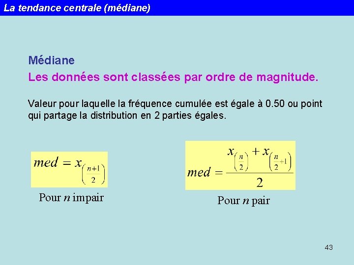 La tendance centrale (médiane) Médiane Les données sont classées par ordre de magnitude. Valeur