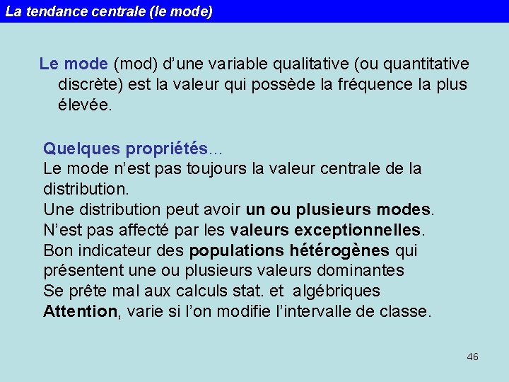 La tendance centrale (le mode) Le mode (mod) d’une variable qualitative (ou quantitative discrète)