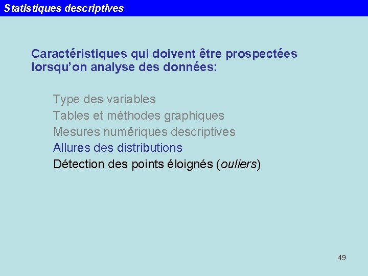 Statistiques descriptives Caractéristiques qui doivent être prospectées lorsqu’on analyse des données: Type des variables