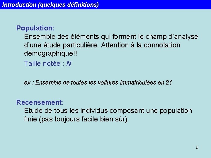 Introduction (quelques définitions) Population: Ensemble des éléments qui forment le champ d’analyse d’une étude