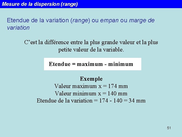 Mesure de la dispersion (range) Etendue de la variation (range) ou empan ou marge