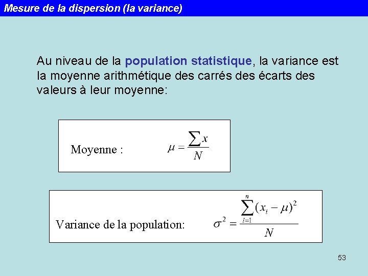 Mesure de la dispersion (la variance) Au niveau de la population statistique, la variance