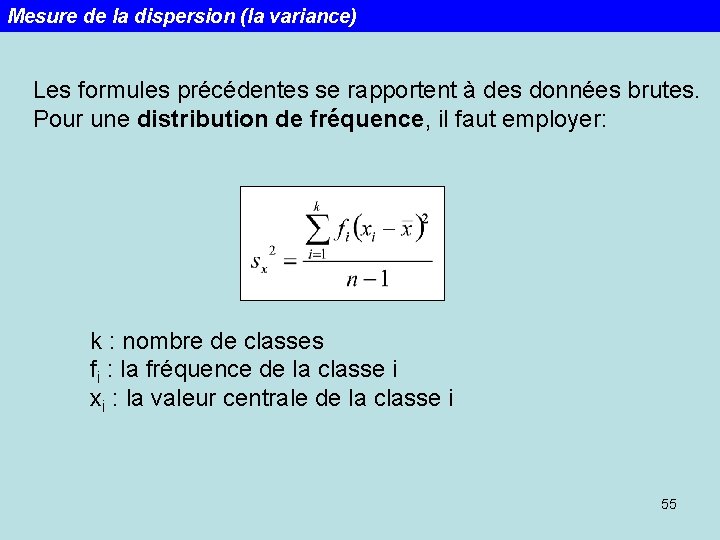 Mesure de la dispersion (la variance) Les formules précédentes se rapportent à des données
