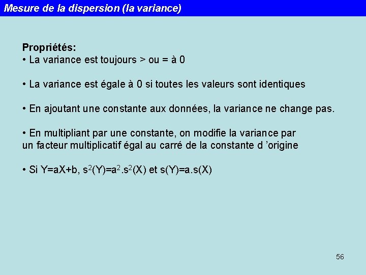 Mesure de la dispersion (la variance) Propriétés: • La variance est toujours > ou