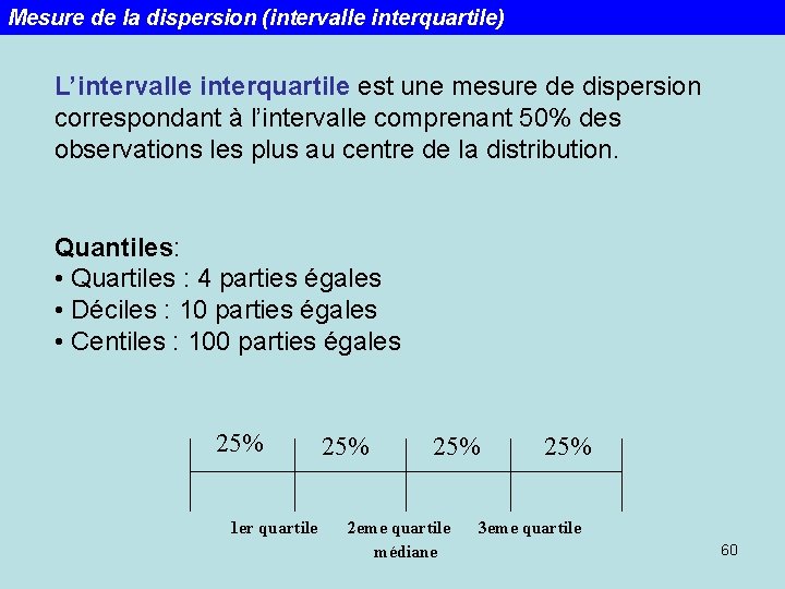 Mesure de la dispersion (intervalle interquartile) L’intervalle interquartile est une mesure de dispersion correspondant