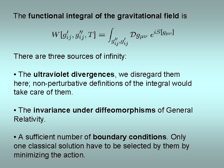The functional integral of the gravitational field is There are three sources of infinity: