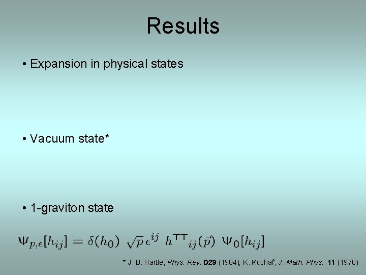 Results • Expansion in physical states • Vacuum state* • 1 -graviton state *