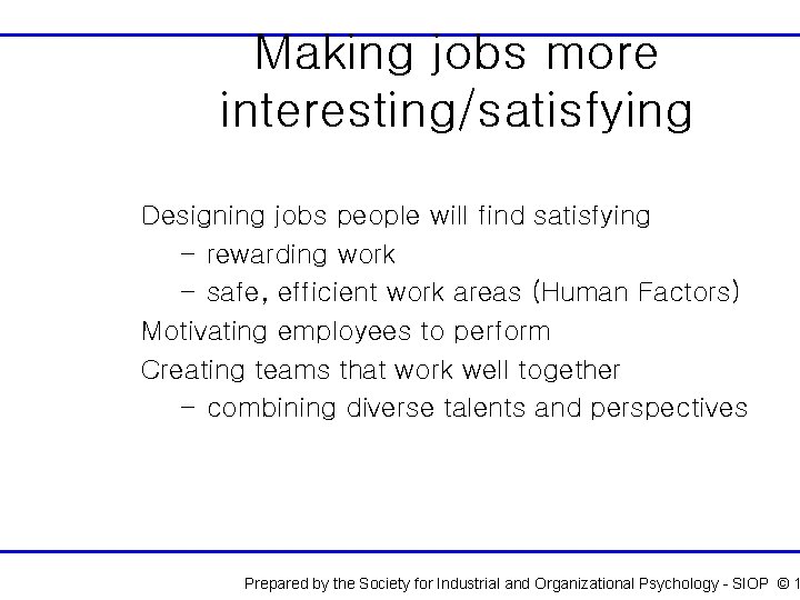 Making jobs more interesting/satisfying Designing jobs people will find satisfying – rewarding work –