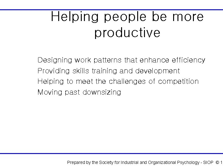 Helping people be more productive Designing work patterns that enhance efficiency Providing skills training