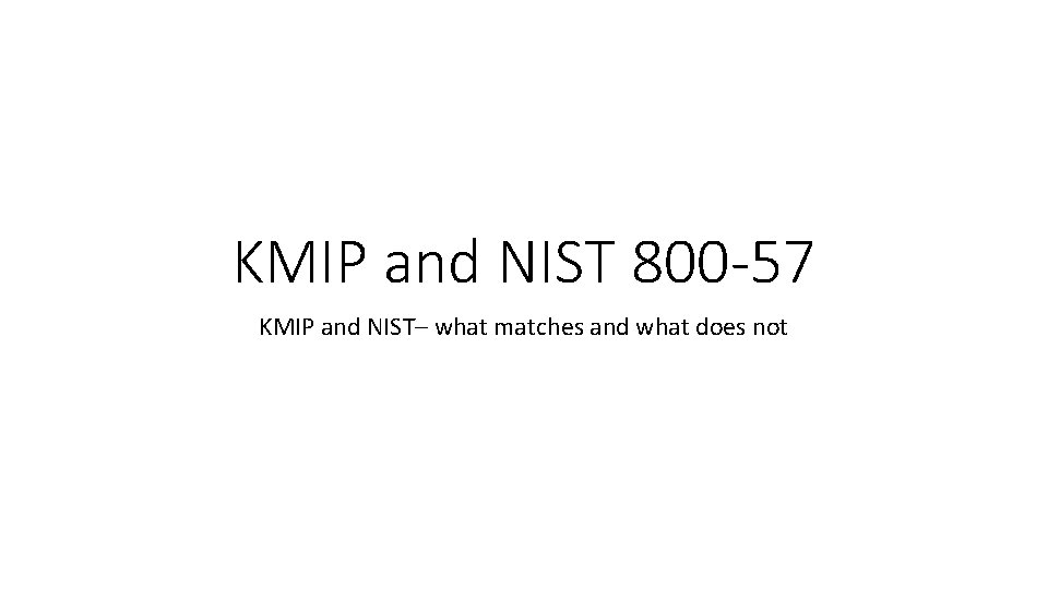 KMIP and NIST 800 -57 KMIP and NIST– what matches and what does not