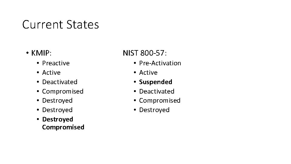 Current States • KMIP: • • Preactive Active Deactivated Compromised Destroyed Compromised NIST 800