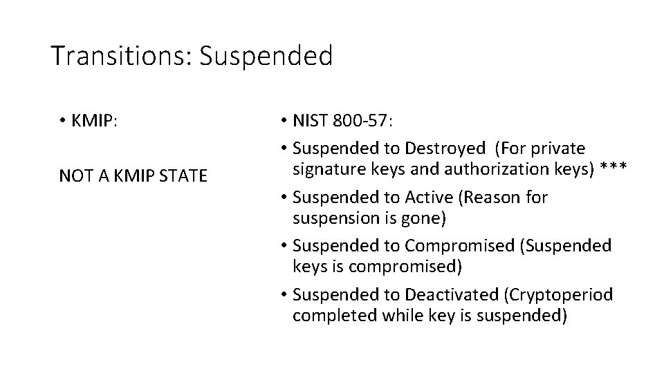 Transitions: Suspended • KMIP: NOT A KMIP STATE • NIST 800 -57: • Suspended