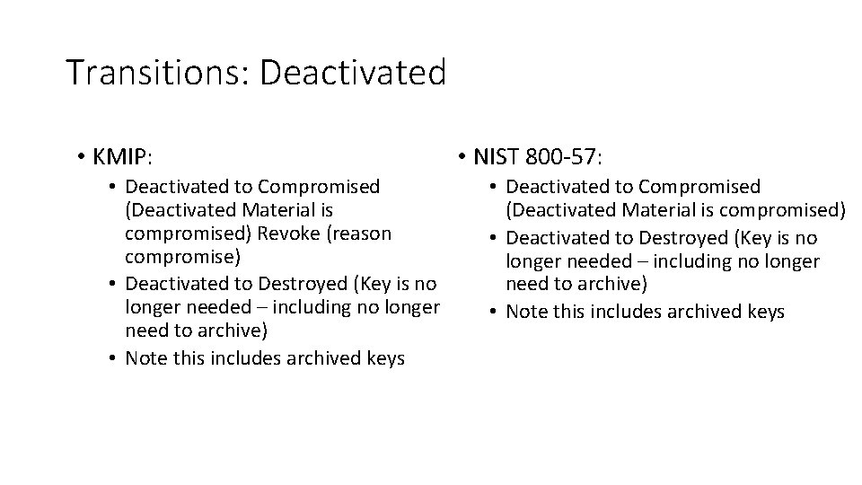 Transitions: Deactivated • KMIP: • Deactivated to Compromised (Deactivated Material is compromised) Revoke (reason