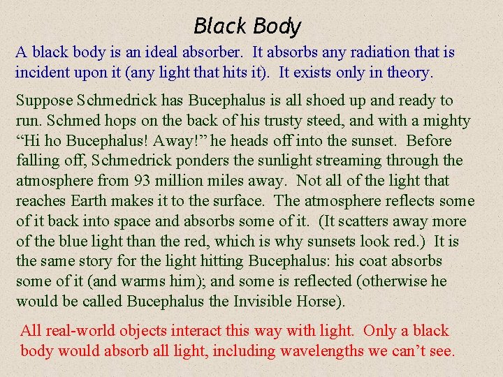 Black Body A black body is an ideal absorber. It absorbs any radiation that