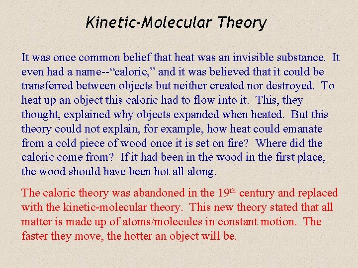 Kinetic-Molecular Theory It was once common belief that heat was an invisible substance. It