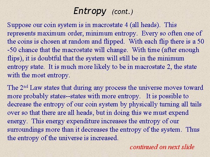 Entropy (cont. ) Suppose our coin system is in macrostate 4 (all heads). This