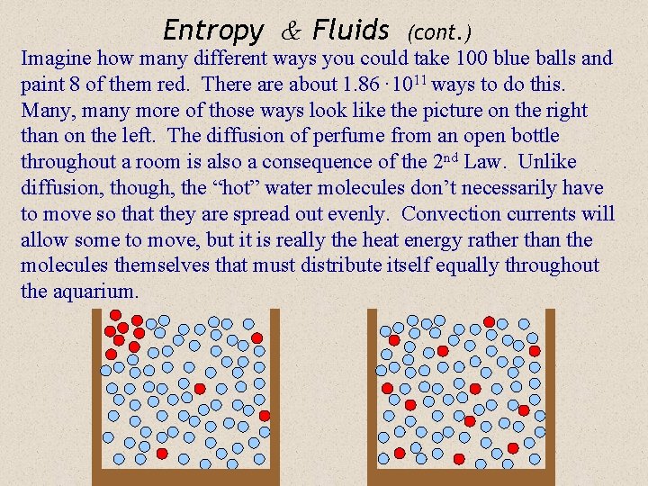 Entropy & Fluids (cont. ) Imagine how many different ways you could take 100
