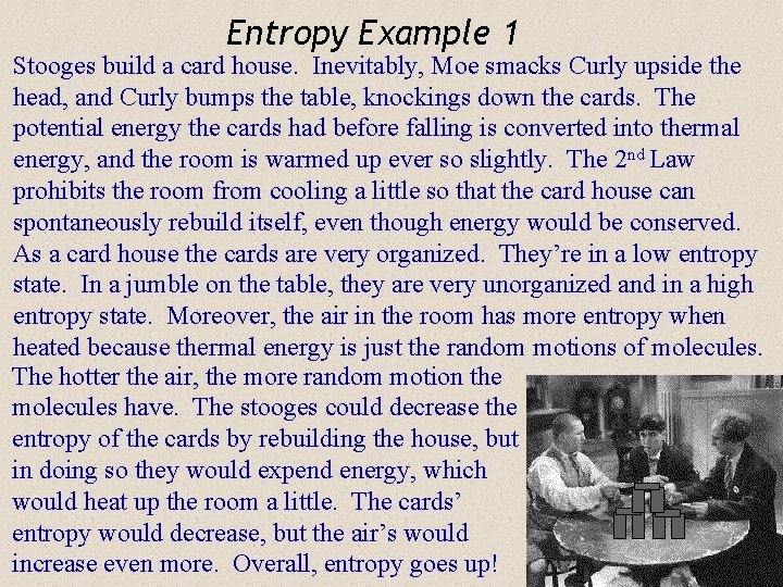 Entropy Example 1 Stooges build a card house. Inevitably, Moe smacks Curly upside the