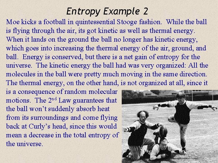 Entropy Example 2 Moe kicks a football in quintessential Stooge fashion. While the ball