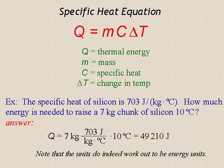 Specific Heat Equation Q = m C T Q = thermal energy m =
