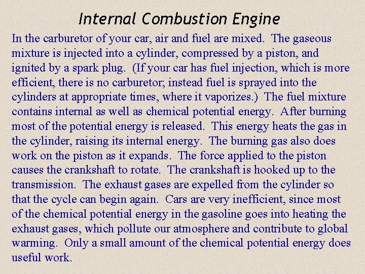 Internal Combustion Engine In the carburetor of your car, air and fuel are mixed.